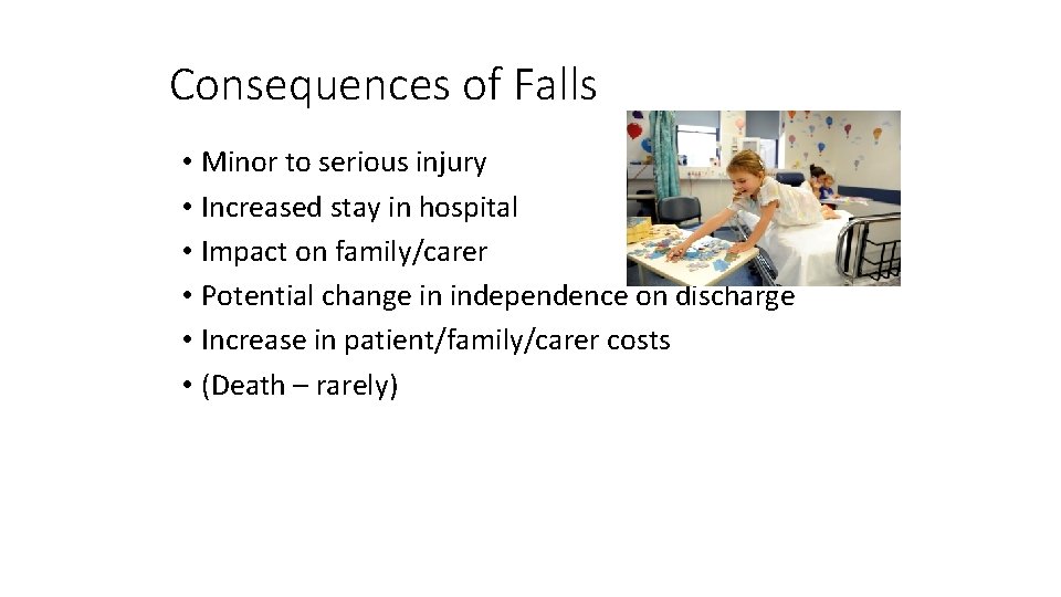 Consequences of Falls • Minor to serious injury • Increased stay in hospital •