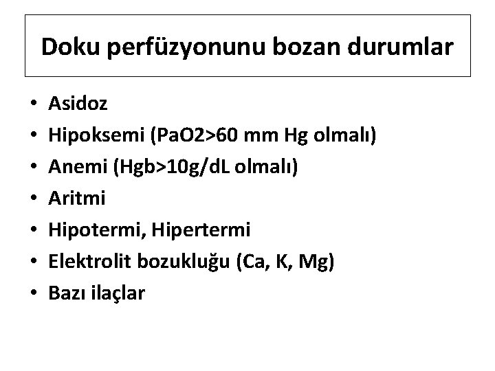 Doku perfüzyonunu bozan durumlar • • Asidoz Hipoksemi (Pa. O 2>60 mm Hg olmalı)