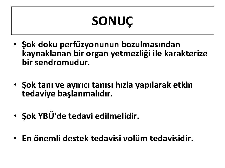 SONUÇ • Şok doku perfüzyonunun bozulmasından kaynaklanan bir organ yetmezliği ile karakterize bir sendromudur.