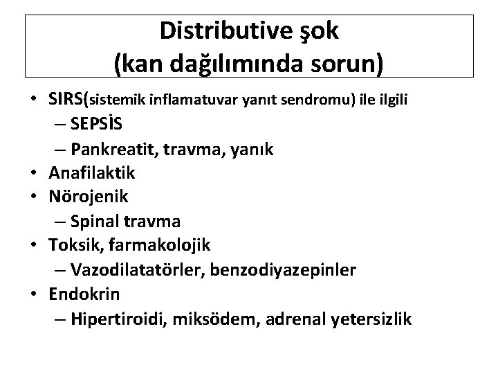 Distributive şok (kan dağılımında sorun) • SIRS(sistemik inflamatuvar yanıt sendromu) ile ilgili – SEPSİS