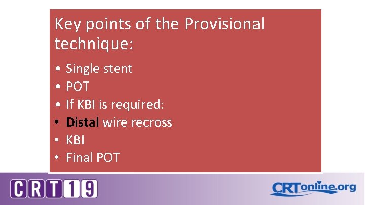 Key points of the Provisional technique: • Single stent • POT • If KBI Key points of the Provisional technique: • Single stent • POT • If KBI