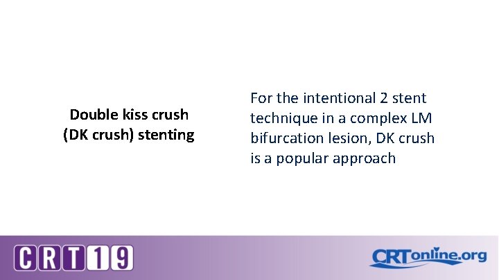 Double kiss crush (DK crush) stenting For the intentional 2 stent technique in a Double kiss crush (DK crush) stenting For the intentional 2 stent technique in a