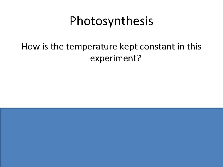 Photosynthesis How is the temperature kept constant in this experiment? Water bath or described