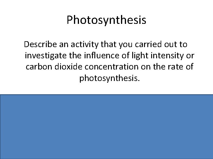 Photosynthesis Describe an activity that you carried out to investigate the influence of light