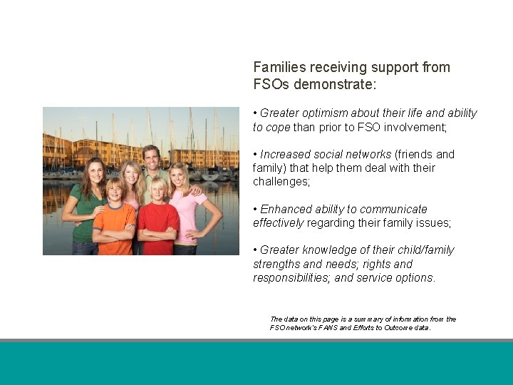 Families receiving support from FSOs demonstrate: • Greater optimism about their life and ability