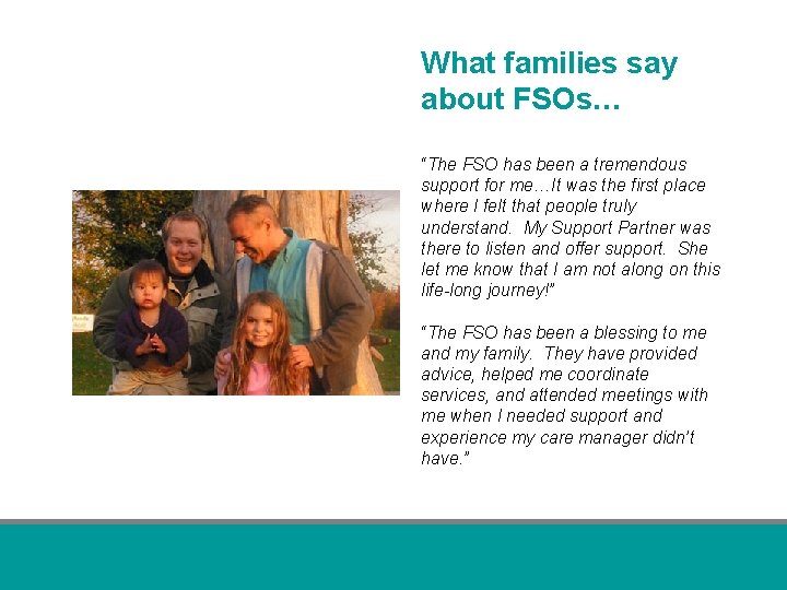 What families say about FSOs… “The FSO has been a tremendous support for me…It