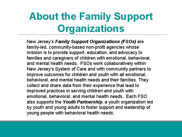 About the Family Support Organizations New Jersey’s Family Support Organizations (FSOs) are family-led, community-based