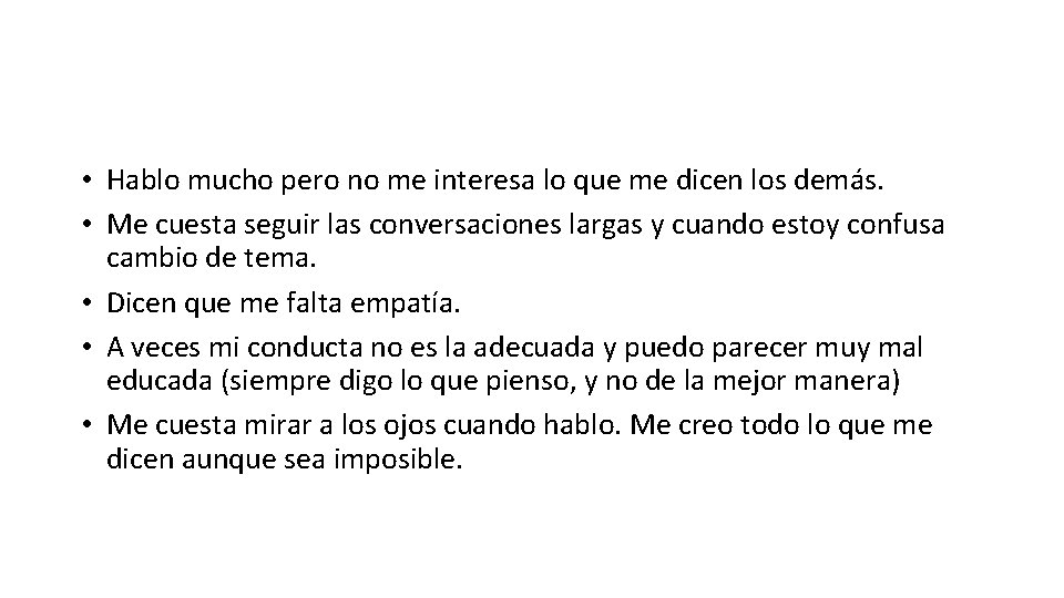 • Hablo mucho pero no me interesa lo que me dicen los demás. • Hablo mucho pero no me interesa lo que me dicen los demás.