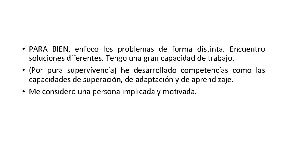 • PARA BIEN, enfoco los problemas de forma distinta. Encuentro soluciones diferentes. Tengo • PARA BIEN, enfoco los problemas de forma distinta. Encuentro soluciones diferentes. Tengo