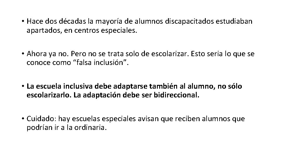 • Hace dos décadas la mayoría de alumnos discapacitados estudiaban apartados, en centros • Hace dos décadas la mayoría de alumnos discapacitados estudiaban apartados, en centros