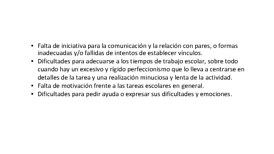 • Falta de iniciativa para la comunicación y la relación con pares, o • Falta de iniciativa para la comunicación y la relación con pares, o