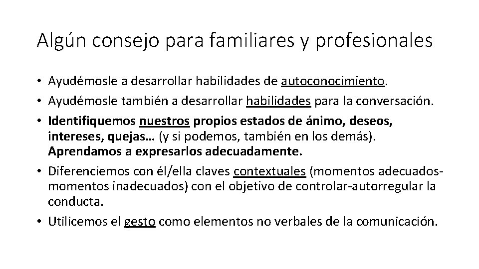Algún consejo para familiares y profesionales • Ayudémosle a desarrollar habilidades de autoconocimiento. • Algún consejo para familiares y profesionales • Ayudémosle a desarrollar habilidades de autoconocimiento. •
