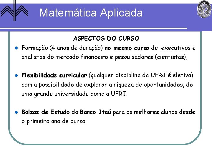 Matemática Aplicada ASPECTOS DO CURSO Formação (4 anos de duração) no mesmo curso de