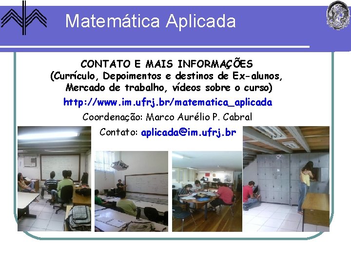 Matemática Aplicada CONTATO E MAIS INFORMAÇÕES (Currículo, Depoimentos e destinos de Ex-alunos, Mercado de
