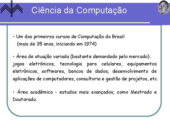 Ciência da Computação • Um dos primeiros cursos de Computação do Brasil (mais de