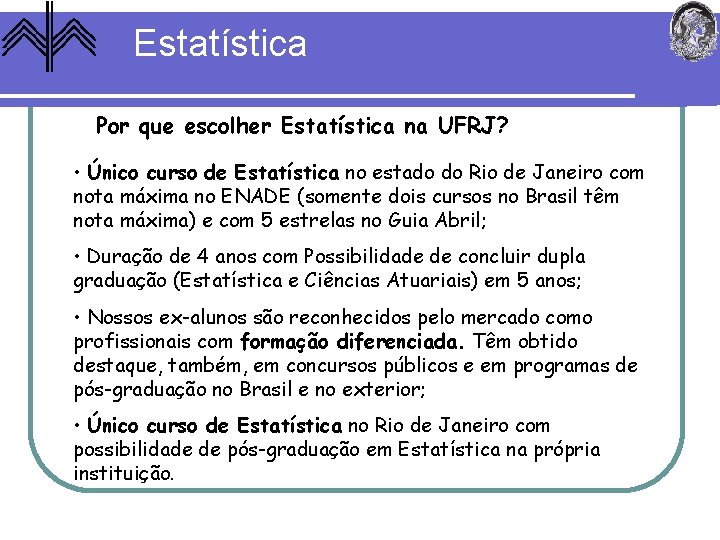 Estatística Por que escolher Estatística na UFRJ? • Único curso de Estatística no estado