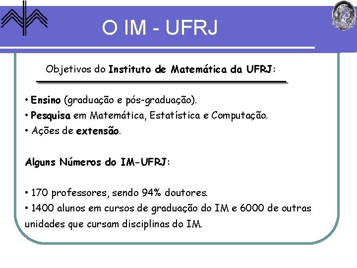 O IM - UFRJ Objetivos do Instituto de Matemática da UFRJ: • Ensino (graduação