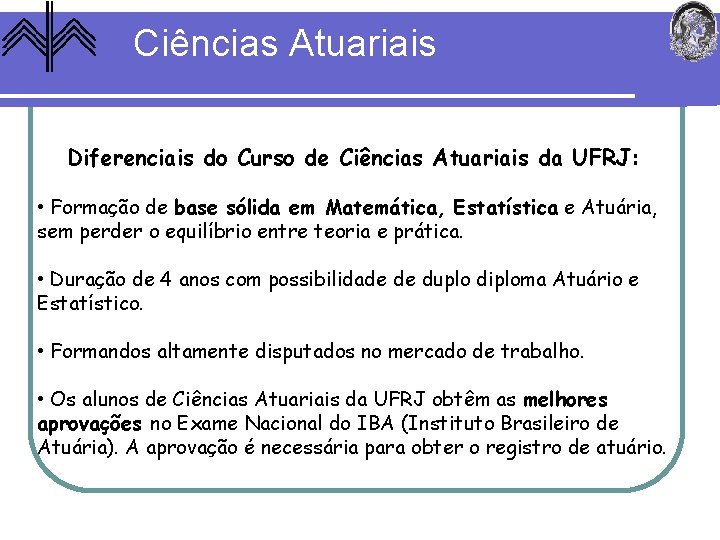 Ciências Atuariais Diferenciais do Curso de Ciências Atuariais da UFRJ: • Formação de base