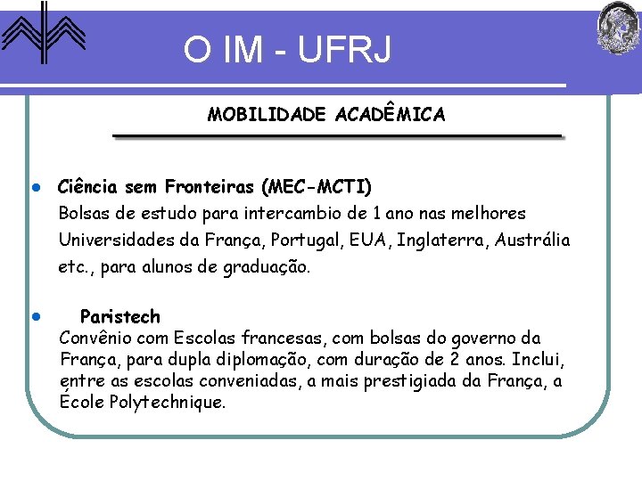 O IM - UFRJ MOBILIDADE ACADÊMICA Ciência sem Fronteiras (MEC-MCTI) Bolsas de estudo para