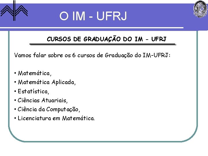 O IM - UFRJ CURSOS DE GRADUAÇÃO DO IM - UFRJ Vamos falar sobre