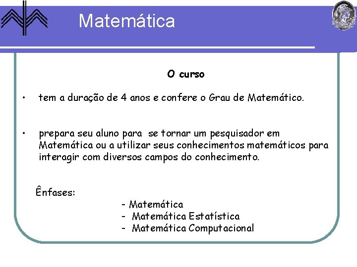 Matemática O curso • tem a duração de 4 anos e confere o Grau