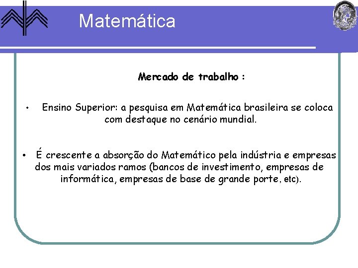 Matemática Mercado de trabalho : • • Ensino Superior: a pesquisa em Matemática brasileira