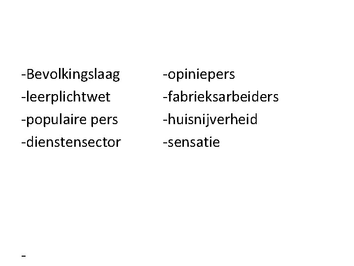 -Bevolkingslaag -leerplichtwet -populaire pers -dienstensector - -opiniepers -fabrieksarbeiders -huisnijverheid -sensatie 