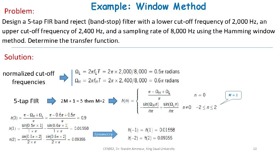 Problem: Example: Window Method Design a 5 -tap FIR band reject (band-stop) filter with