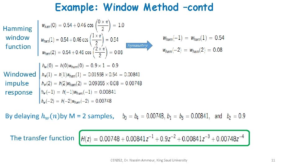 Example: Window Method –contd Hamming window function Windowed impulse response The transfer function CEN