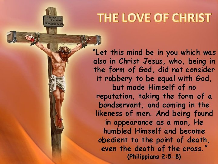 THE LOVE OF CHRIST “Let this mind be in you which was also in