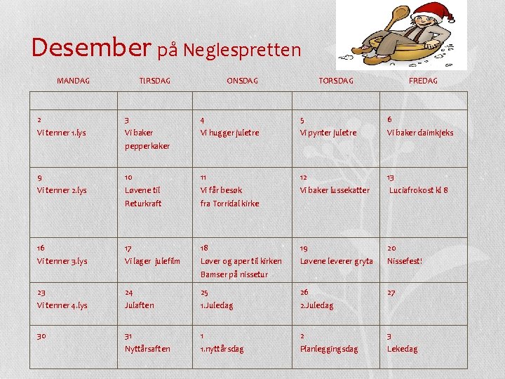 Desember på Neglespretten MANDAG TIRSDAG ONSDAG TORSDAG FREDAG 2 3 4 5 6 Vi