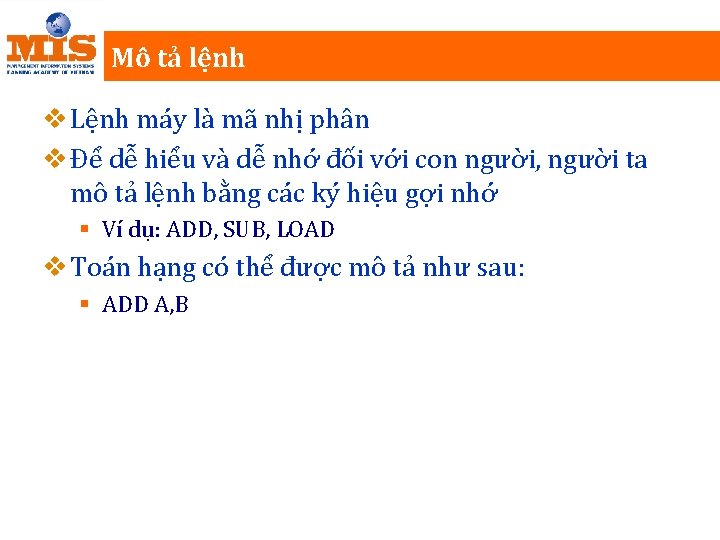 Mô tả lệnh v Lệnh máy là mã nhị phân v Để dễ hiểu