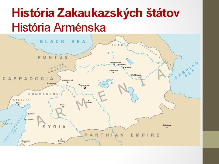 História Zakaukazských štátov História Arménska • Osídlenie od paleolitu • Z dôb Chetitov sa