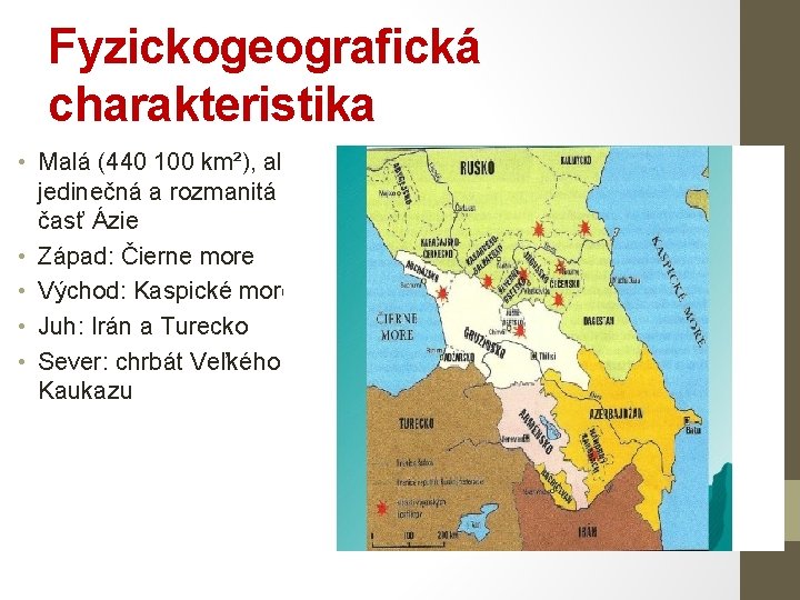 Fyzickogeografická charakteristika • Malá (440 100 km²), ale jedinečná a rozmanitá časť Ázie •