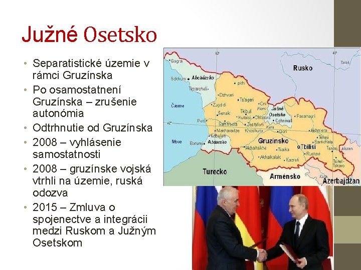 Južné Osetsko • Separatistické územie v rámci Gruzínska • Po osamostatnení Gruzínska – zrušenie