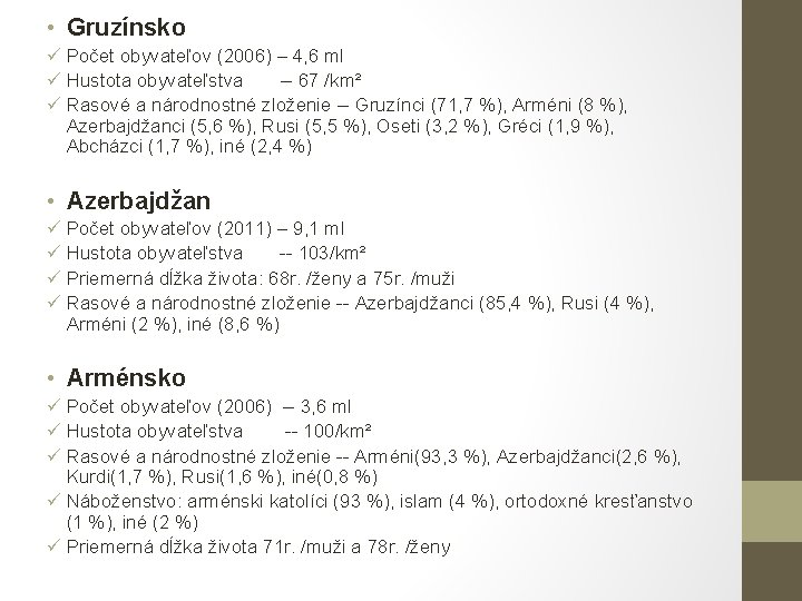  • Gruzínsko ü Počet obyvateľov (2006) – 4, 6 ml ü Hustota obyvateľstva