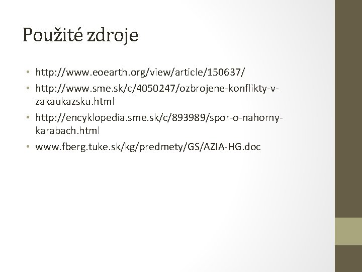 Použité zdroje • http: //www. eoearth. org/view/article/150637/ • http: //www. sme. sk/c/4050247/ozbrojene-konflikty-vzakaukazsku. html •