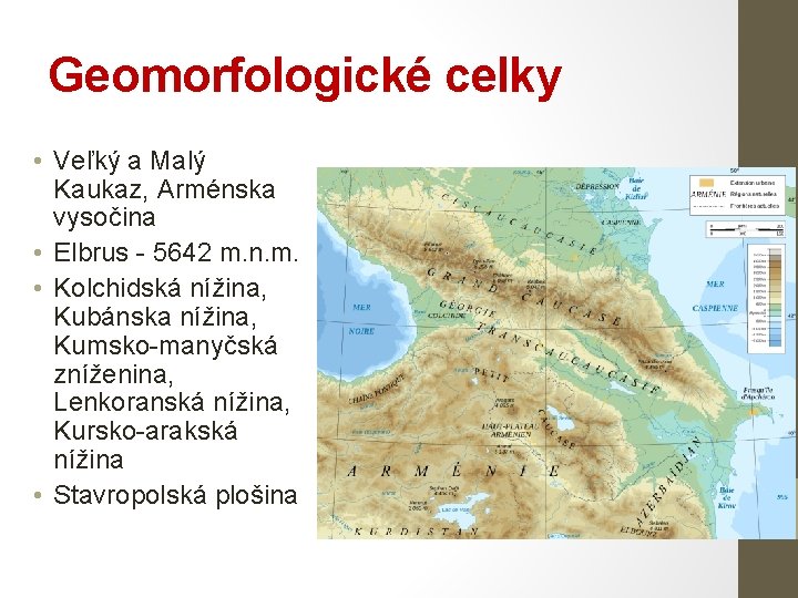 Geomorfologické celky • Veľký a Malý Kaukaz, Arménska vysočina • Elbrus - 5642 m.