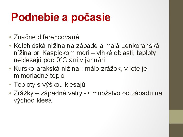 Podnebie a počasie • Značne diferencované • Kolchidská nížina na západe a malá Lenkoranská