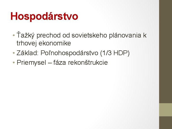 Hospodárstvo • Ťažký prechod od sovietskeho plánovania k trhovej ekonomike • Základ: Poľnohospodárstvo (1/3