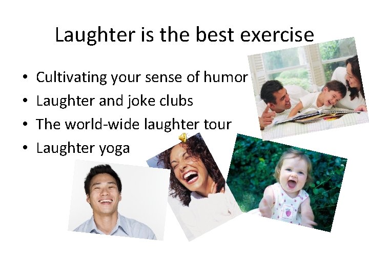 Laughter is the best exercise • • Cultivating your sense of humor Laughter and
