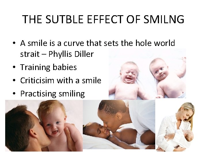 THE SUTBLE EFFECT OF SMILNG • A smile is a curve that sets the