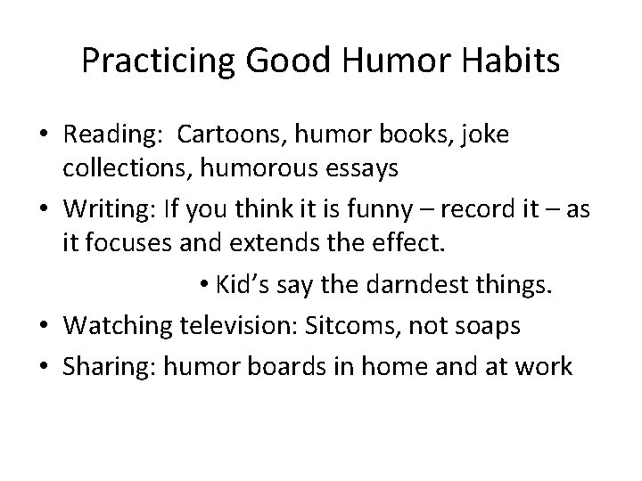 Practicing Good Humor Habits • Reading: Cartoons, humor books, joke collections, humorous essays •