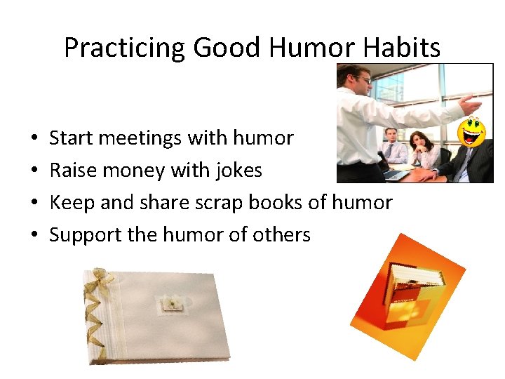 Practicing Good Humor Habits • • Start meetings with humor Raise money with jokes