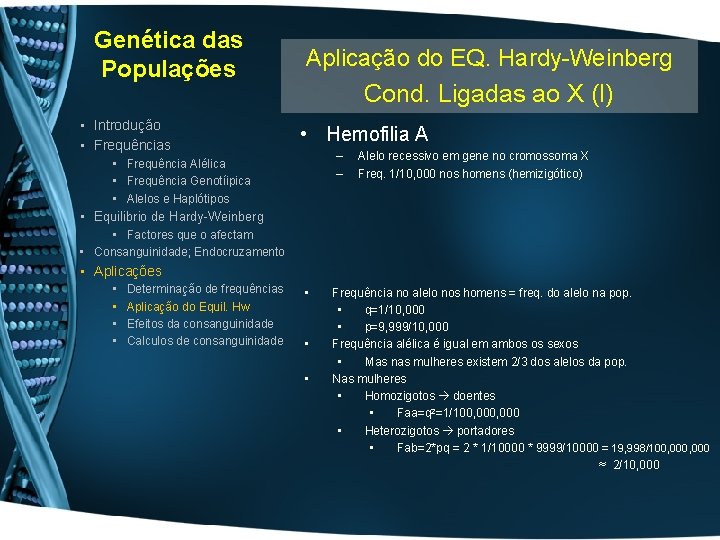 Genética das Populações • Introdução • Frequências Aplicação do EQ. Hardy-Weinberg Cond. Ligadas ao