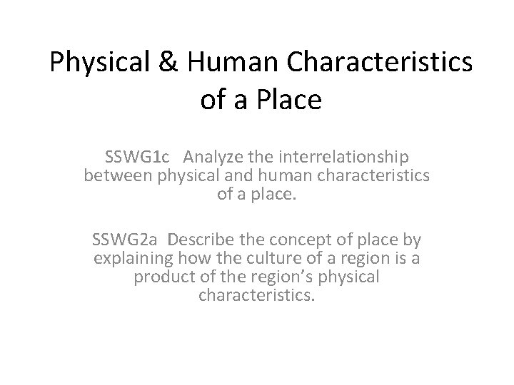 Physical & Human Characteristics of a Place SSWG 1 c Analyze the interrelationship between