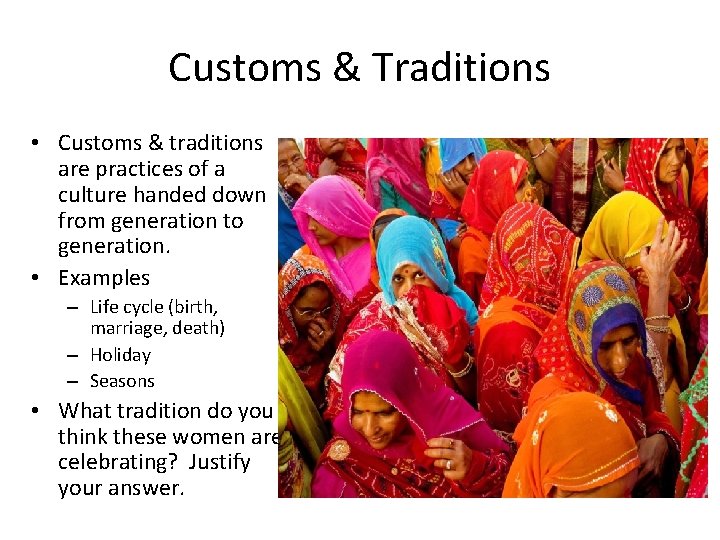 Customs & Traditions • Customs & traditions are practices of a culture handed down