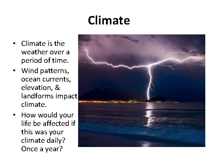 Climate • Climate is the weather over a period of time. • Wind patterns,