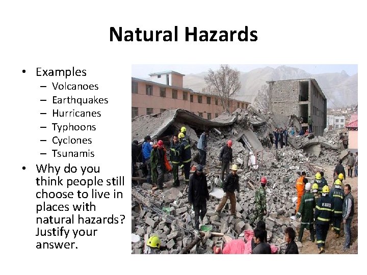 Natural Hazards • Examples – – – Volcanoes Earthquakes Hurricanes Typhoons Cyclones Tsunamis •