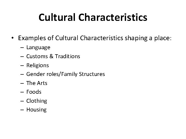 Cultural Characteristics • Examples of Cultural Characteristics shaping a place: – – – –